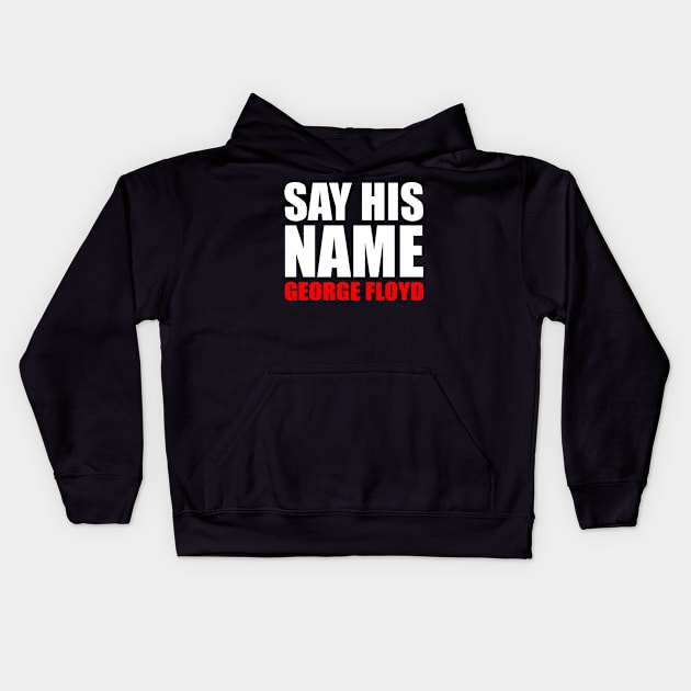 Say His Name George Floyd Kids Hoodie by PatelUmad